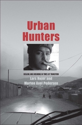Urban Hunters: Dealing and Dreaming in Times of Transition by Morten Axel Pedersen, Lars Hojer