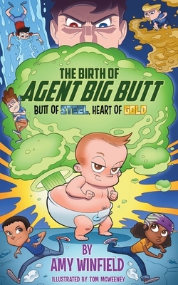 The Birth Of Agent Big Butt: Butt Of Steel, Heart Of Gold by Amy Winfield