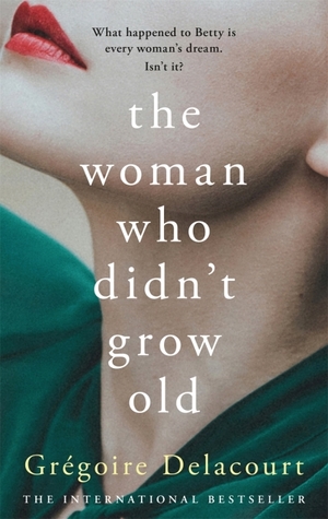 The Woman Who Didn't Grow Old by Grégoire Delacourt