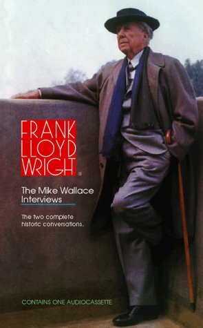 Frank Lloyd Wright: The Mike Wallace Interviews by Mike Wallace, Frank Lloyd Wright