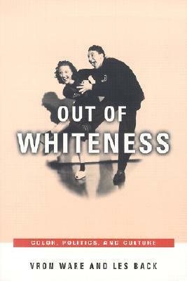 Out of Whiteness: Color, Politics, and Culture by Vron Ware, Les Back