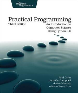 Practical Programming: An Introduction to Computer Science Using Python 3.6 by Jennifer Campbell, Jason Montojo, Paul Gries