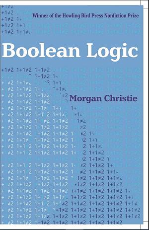 Boolean Logic by Morgan Christie, Morgan Christie