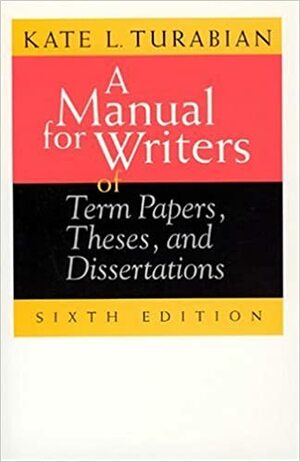 A Manual for Writers of Term Papers, Theses, and Dissertations by Kate L. Turabian