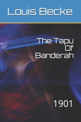 The Tapu Of Banderah: 1901 by Louis Becke