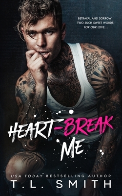 Heartbreak Me by T.L. Smith