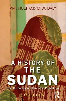 A History of the Sudan: From the Coming of Islam to the Present Day by P. M. Holt, M. W. Daly