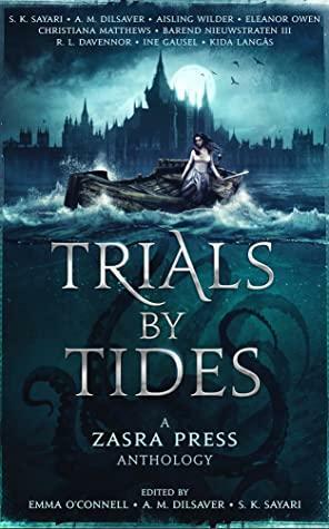Trials By Tides by R. L. Davennor, Barend Nieuwstraten III, A.M. Dilsaver, S.K. Sayari, Aisling Wilder, Ine Gausel, Christiana Matthews, Eleanor Owen, Kida Langås