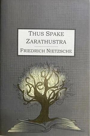 Thus Spake Zarathustra by Friedrich Nietzsche