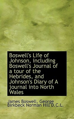 Boswell's Life of Johnson Together with Boswell's Journal of a Tour to the Hebrides and Johnson's Diary of a Journal Into North Wales: Volumes V-VI by Powell, Samuel Johnson