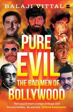 Pure Evil: The Bad Men of Bollywood by Balaji Vittal