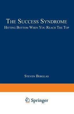 The Success Syndrome by Steven Berglas