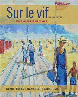 Sur le Vif: Niveau Intermediaire by Hannelore Jarausch, Clare Tufts