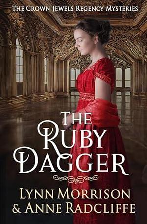 The Ruby Dagger: A Crown Jewels Regency Mystery by Lynn Morrison, Lynn Morrison, Anne Radcliffe