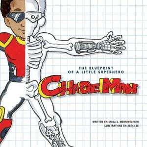 The Blueprint of a Little Superhero - ChaseMan by Chisa D. Merriweather