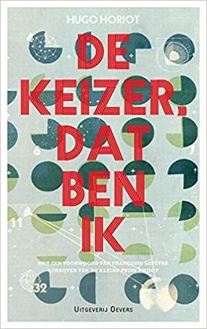 De keizer dat ben ik by Françoise Lefèvre, Kris Lauwerys, Hugo Horiot, Isabelle Schoepen