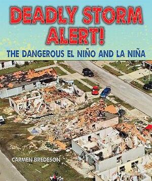 Deadly Storm Alert!: The Dangerous El Nino and La Nina by Carmen Bredeson