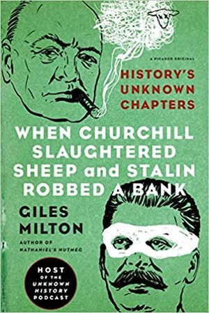Când Churchill a dat iama în oi și Stalin a jefuit o bancă. Din culisele istoriei by Giles Milton