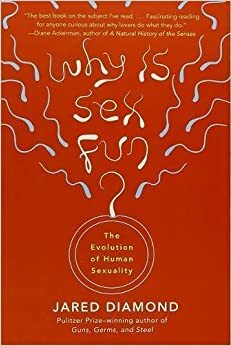 De ce e sexul o plăcere? Evoluția sexualității umane by Jared Diamond