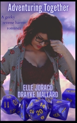 Adventuring Together: A reverse harem romance by Elle Joraco, Drayke Mallard