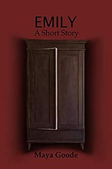 Emily: A Short Story by Jason Whited, Maya Goode