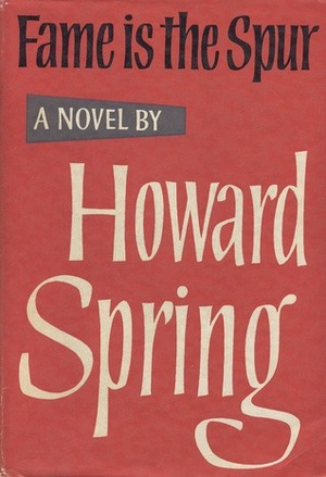 Fame Is The Spur by Howard Spring