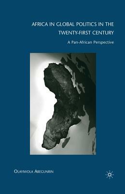 Africa in Global Politics in the Twenty-First Century: A Pan-African Perspective by Olayiwola Abegunrin