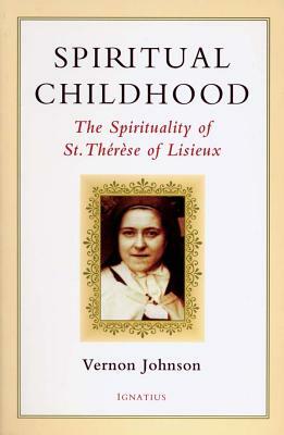Spiritual Childhood: The Spirituality of St. Therese of Lisiseux by Vernon Johnson