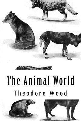 The Animal World: A Book of Natural History by Theodore Wood