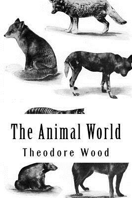 The Animal World: A Book of Natural History by Theodore Wood