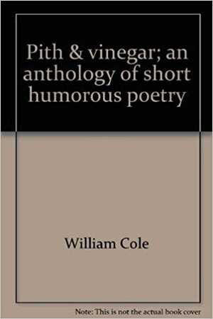 Pith & vinegar: An anthology of short humorous poetry by William Cole