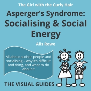 Asperger's Syndrome: Socialising and Social Energy: by the girl with the curly hair by Alis Rowe