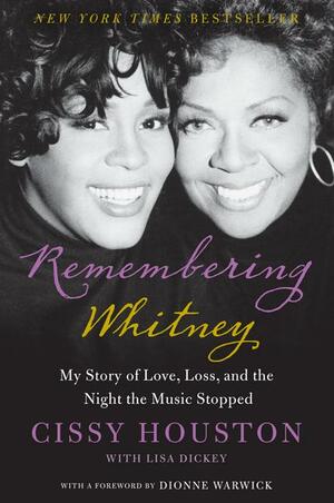 Remembering Whitney: My Story of Love, Loss, and the Night the Music Stopped by Cissy Houston