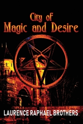 City of Magic and Desire by Laurence Raphael Brothers