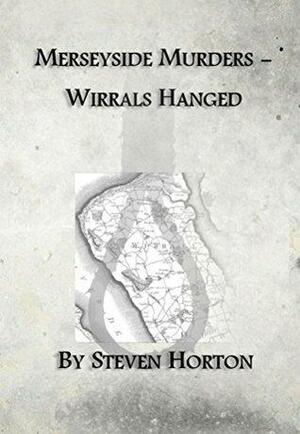 Merseyside Murders: Wirral's Hanged by Steven Horton