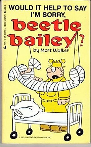 Would It Help to Say I'm Sorry, Beetle Bailey? by Mort Walker