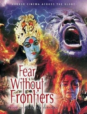 Fears Without Frontiers: Horror Cinema Across the Globe by Steven Jay Schneider