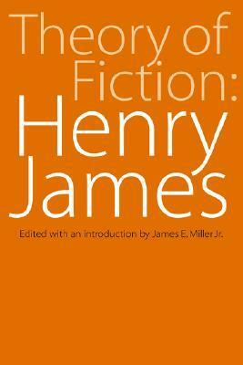 Theory of Fiction: Henry James by James E. Miller Jr., Henry James