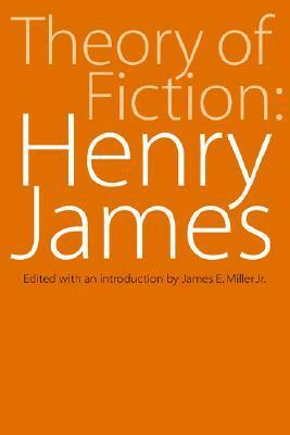 Theory of Fiction: Henry James by James E. Miller, Jr., Henry James