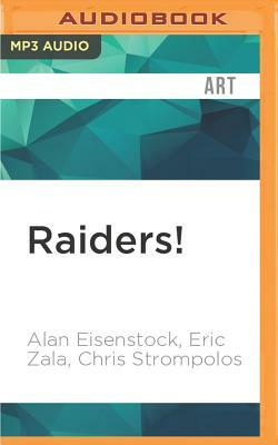 Raiders!: The Story of the Greatest Fan Film Ever Made by Alan Eisenstock, Chris Strompolos, Eric Zala