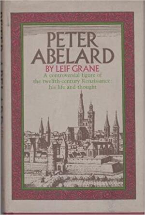 Peter Abelard; Philosophy and Christianity in the Middle Ages by Leif Grane