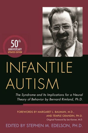 Infantile Autism: The Syndrome and Its Implications for a Neural Theory of Behavior by Bernard Rimland, Ph.D. by Stephen M. Edelson