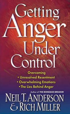 Getting Anger Under Control by Neil T. Anderson