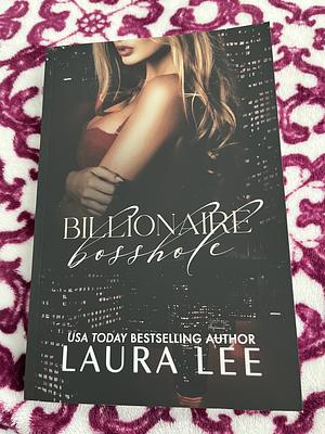 Billionaire Bosshole by Laura Lee