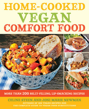 Home-Cooked Vegan Comfort Food: More Than 200 Belly-Filling, Lip-Smacking Recipes by Joni Marie Newman, Celine Steen
