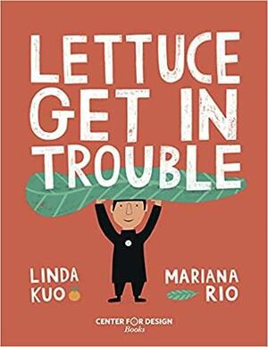 Lettuce Get in Trouble by Linda Kuo, Mariana Rio