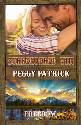 Surrendered VIII: Freedom by Peggy Patrick