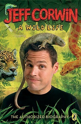 A Wild Life: The Authorized Biography by Jeff Corwin