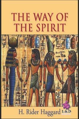 The Way of the Spirit by H. Rider Haggard