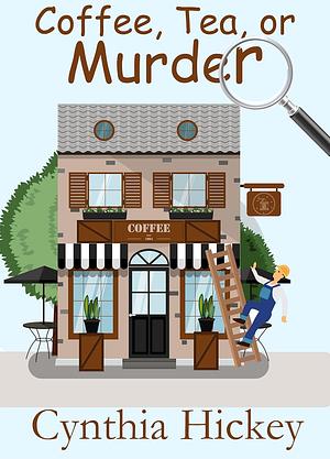 Coffee, Tea, or Murder by Cynthia Hickey
